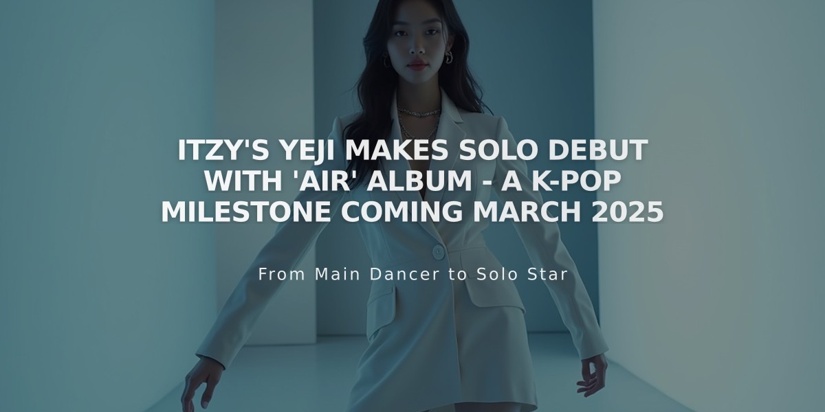 ITZY's Yeji Makes Solo Debut with 'Air' Album - A K-pop Milestone Coming March 2025