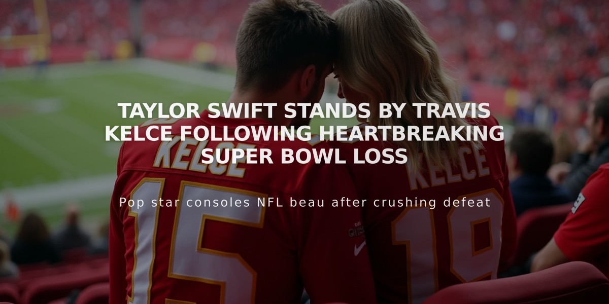 Taylor Swift Stands by Travis Kelce Following Heartbreaking Super Bowl Loss