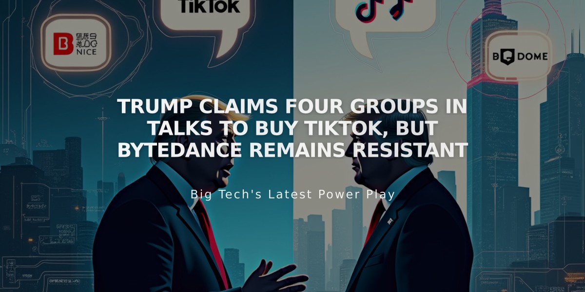 Trump Claims Four Groups in Talks to Buy TikTok, But ByteDance Remains Resistant